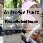 La poussette Stokke Trailz : Une tout terrain super confortable { Test & Avis }