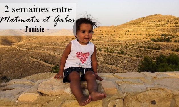 2 semaines entre Gabès et Matmata – Tunisie { Vacances en famille – été 2018 }