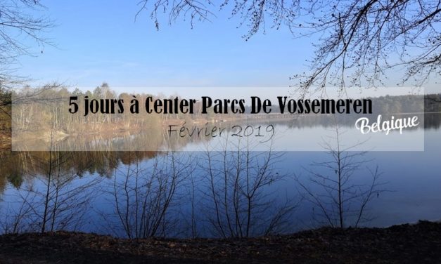 5 jours à Center Parcs De Vossemeren { Voyage en famille – Center Parcs}