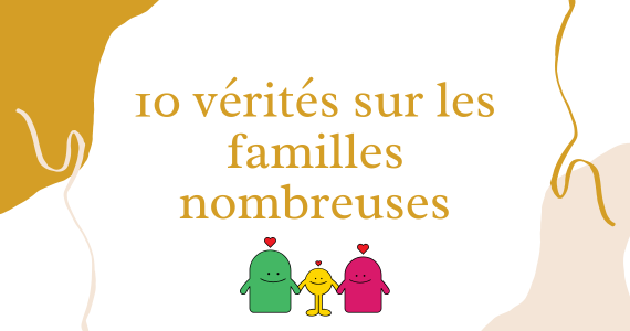 10 vérités sur les familles nombreuses