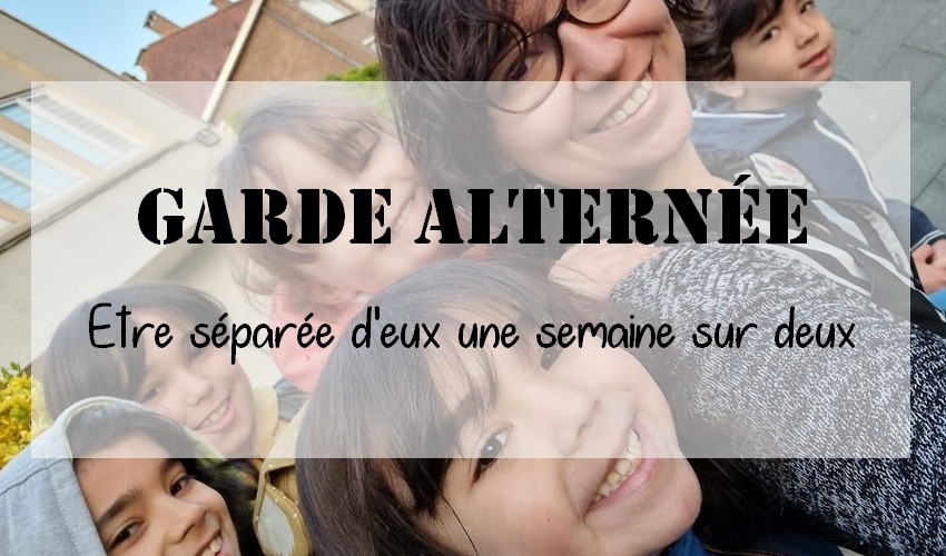 Garde alternée ou être séparée d’eux une semaine sur deux.