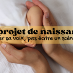 Le projet de naissance : poser sa voix, pas écrire un scénario