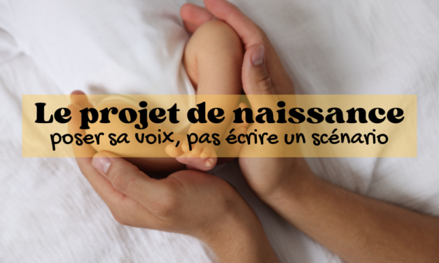 Le projet de naissance : poser sa voix, pas écrire un scénario