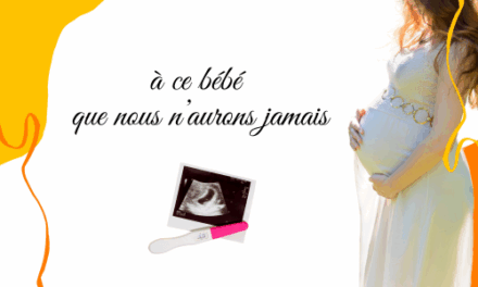 A ce bébé que nous n’aurons jamais – Lettre d’une maman au rêve d’un enfant.