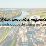 Blois avec des enfants : nos spots coup de coeur en famille