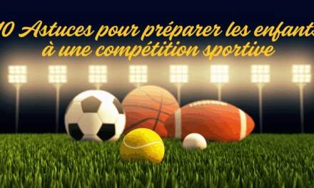 10 Astuces pour préparer les enfants à une compétition sportive