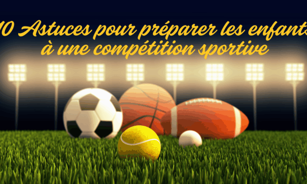 10 Astuces pour préparer les enfants à une compétition sportive