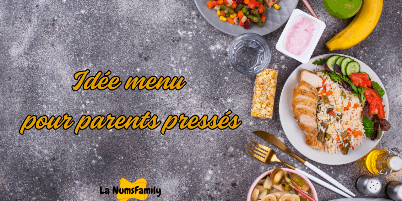 Menu de la semaine pour parents pressés : des repas rapides, sains et familiaux