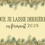 Ce que je laisse derrière moi en fermant 2025 – récit d&rsquo;une fin d&rsquo;année