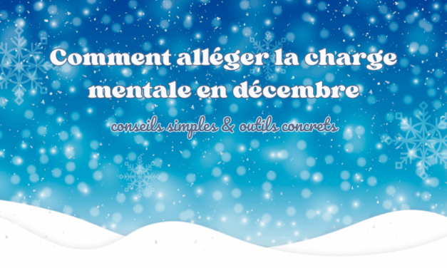 Comment alléger la charge mentale en décembre : conseils simples & outils concrets