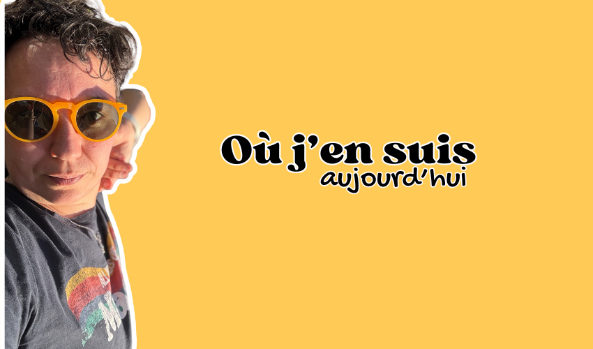 Où j&rsquo;en suis aujourd&rsquo;hui