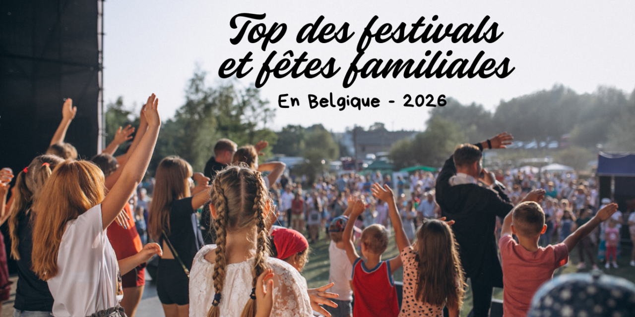 Top des festivals et fêtes familiales en Belgique en 2026