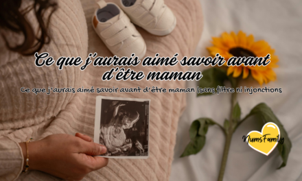 Ce que j’aurais aimé savoir avant d’être maman (sans filtre ni injonctions)