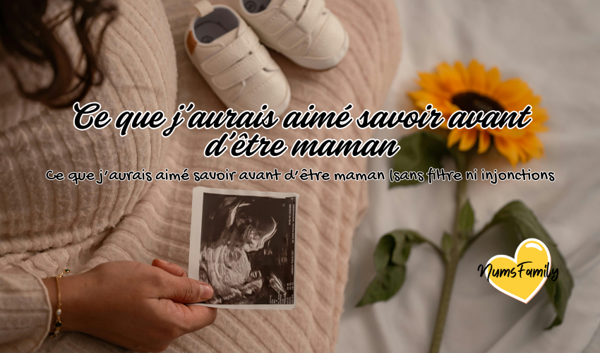 Ce que j’aurais aimé savoir avant d’être maman (sans filtre ni injonctions)