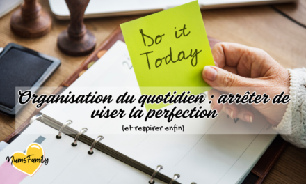 Organisation du quotidien : arrêter de viser la perfection (et respirer enfin)
