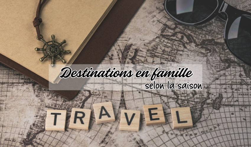 Top des destinations en famille selon la saison